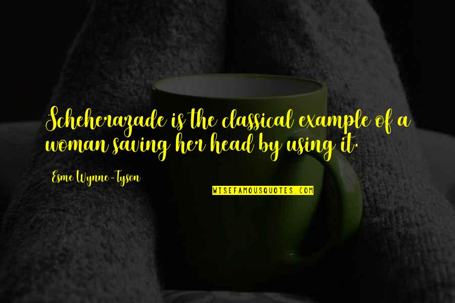 Esme's Quotes By Esme Wynne-Tyson: Scheherazade is the classical example of a woman