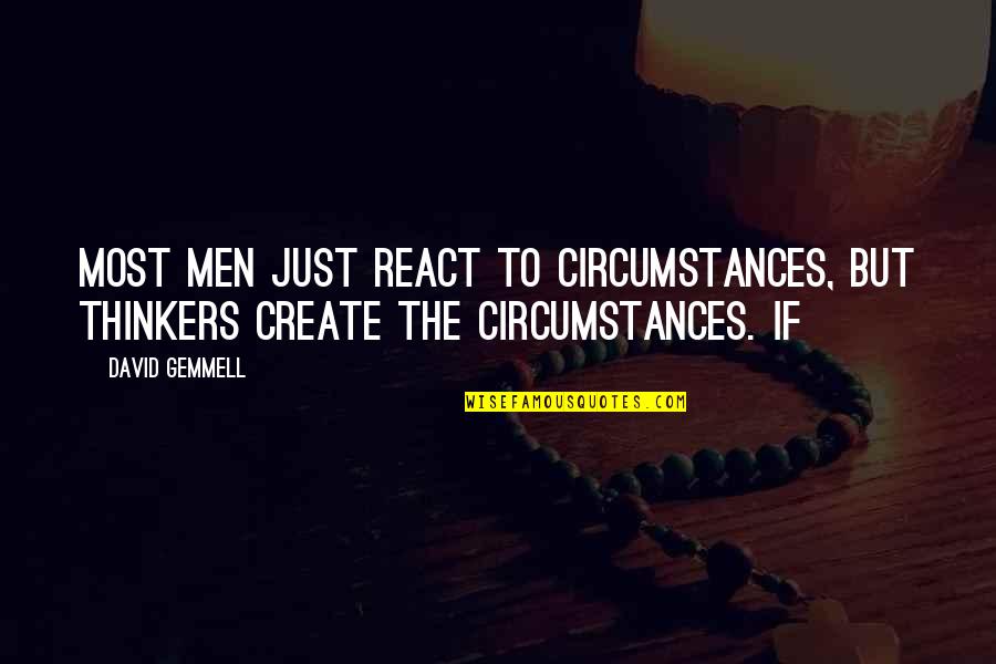 Esmod International Fashion Quotes By David Gemmell: Most men just react to circumstances, but thinkers
