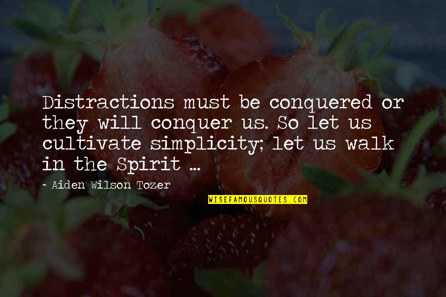 Esmod Quotes By Aiden Wilson Tozer: Distractions must be conquered or they will conquer Esmod Quotes By Aiden Wilson Tozer: Distractions must be conquered or they will conquer