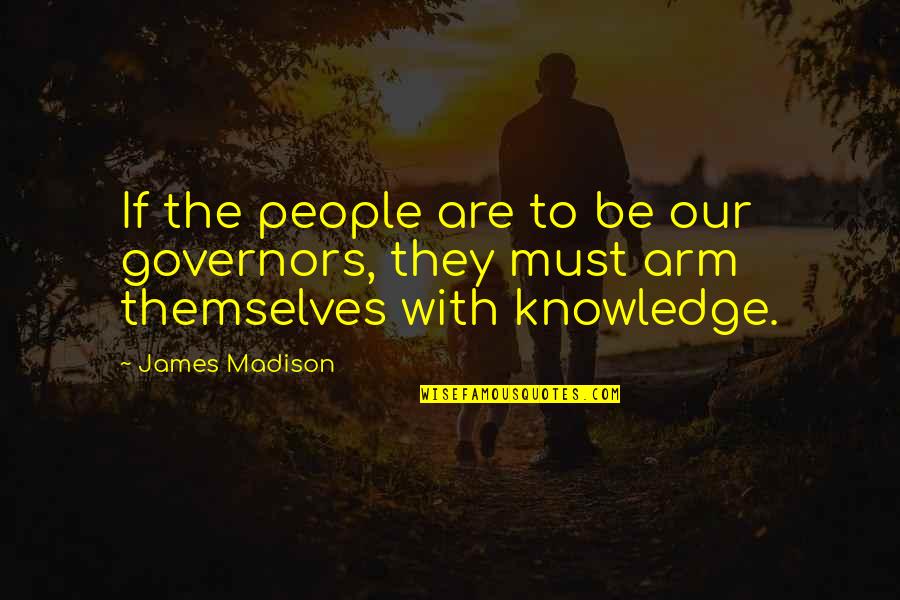 Esmoda Quotes By James Madison: If the people are to be our governors,