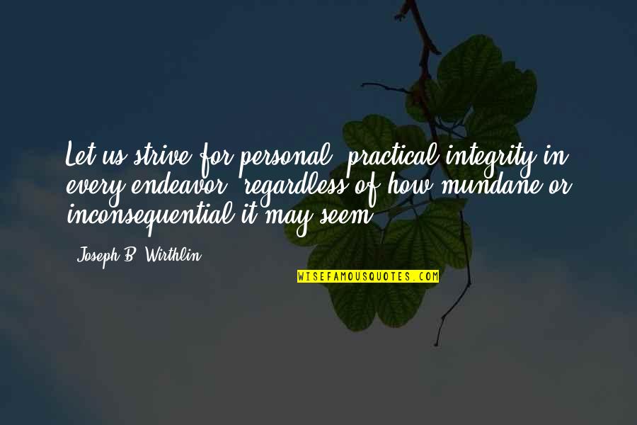Esmoda Quotes By Joseph B. Wirthlin: Let us strive for personal, practical integrity in