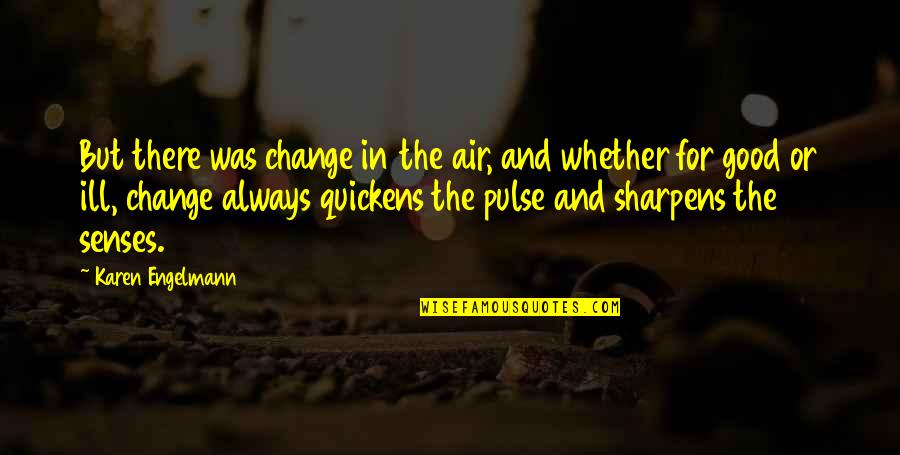 Esmoriz Covid Quotes By Karen Engelmann: But there was change in the air, and