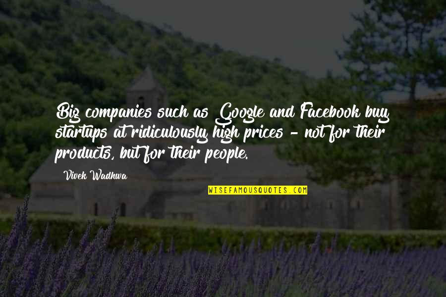 Esmoriz Zerozero Quotes By Vivek Wadhwa: Big companies such as Google and Facebook buy