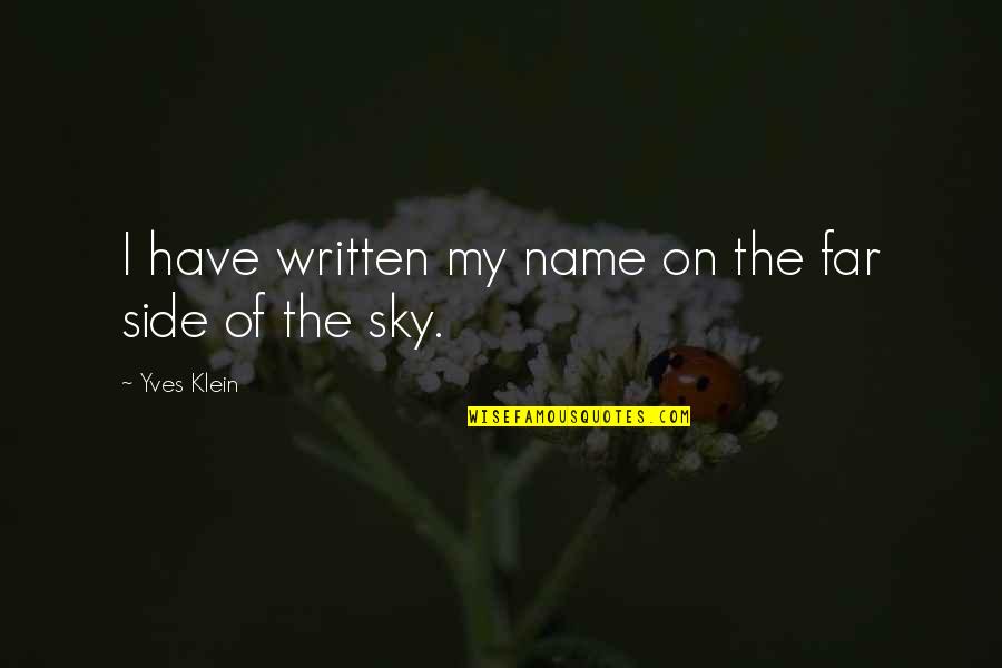 Esmun Quotes By Yves Klein: I have written my name on the far Esmun Quotes By Yves Klein: I have written my name on the far