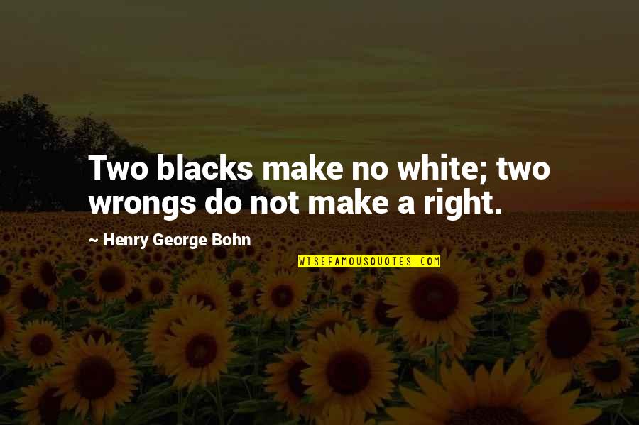 Esnard Kennels Quotes By Henry George Bohn: Two blacks make no white; two wrongs do