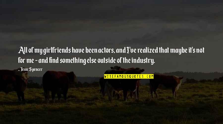 Esnault Georges Quotes By Jesse Spencer: All of my girlfriends have been actors, and Esnault Georges Quotes By Jesse Spencer: All of my girlfriends have been actors, and