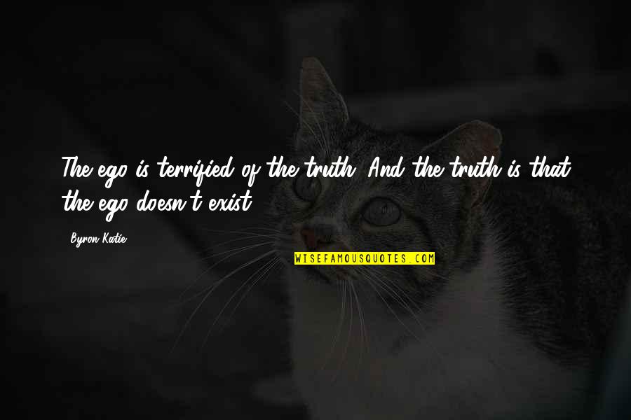 Esnayder Quotes By Byron Katie: The ego is terrified of the truth. And