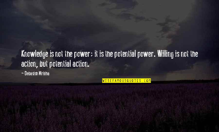 Esnek Maddeler Quotes By Debasish Mridha: Knowledge is not the power; it is the Esnek Maddeler Quotes By Debasish Mridha: Knowledge is not the power; it is the