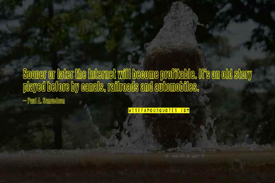 Esneklik L M Quotes By Paul A. Samuelson: Sooner or later the Internet will become profitable. Esneklik L M Quotes By Paul A. Samuelson: Sooner or later the Internet will become profitable.