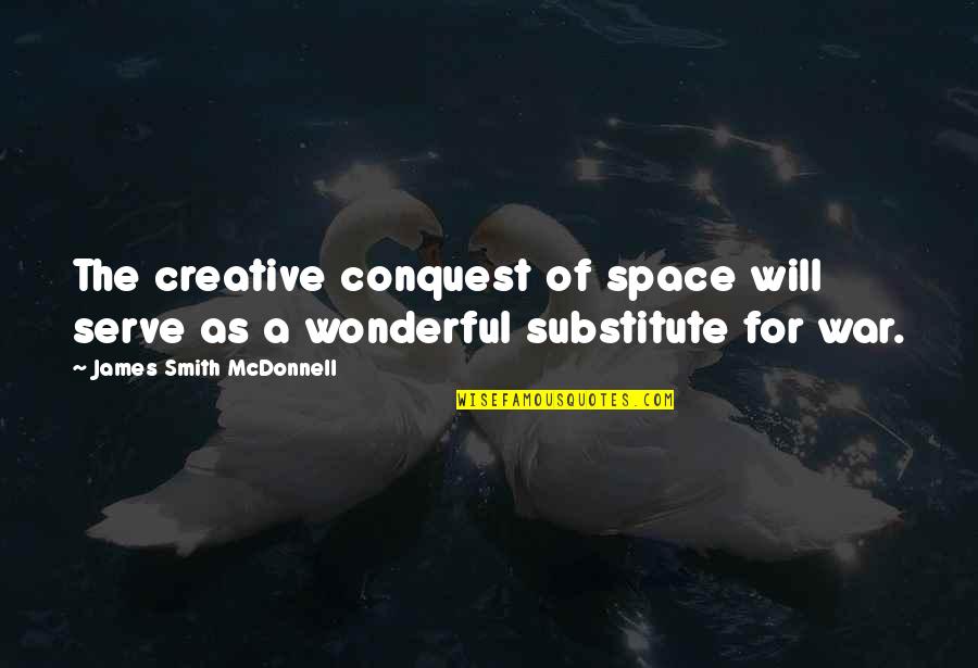 Esnobismo Na Quotes By James Smith McDonnell: The creative conquest of space will serve as