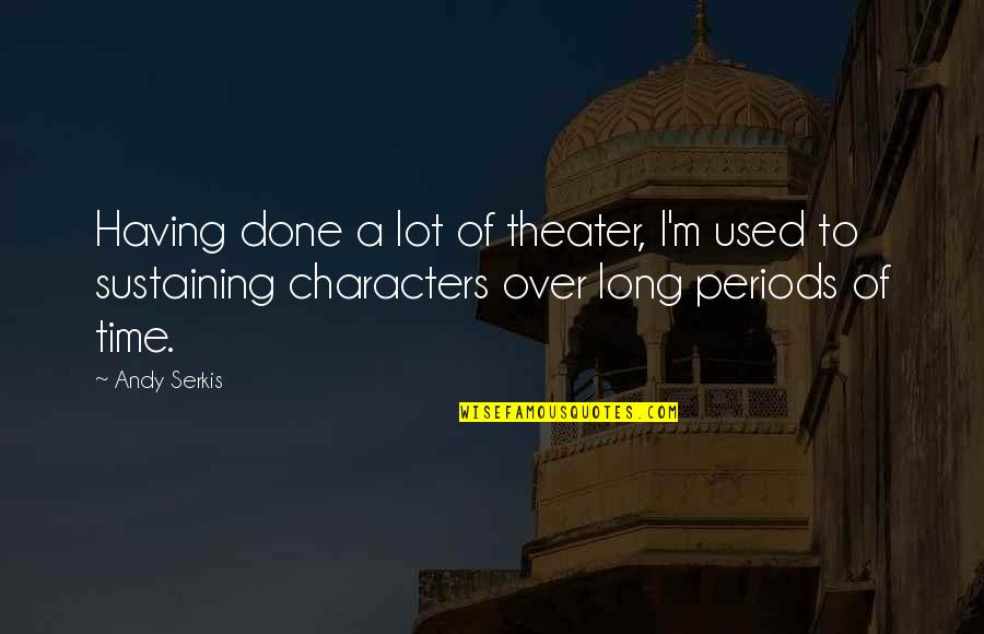 Esohe Quotes By Andy Serkis: Having done a lot of theater, I'm used Esohe Quotes By Andy Serkis: Having done a lot of theater, I'm used