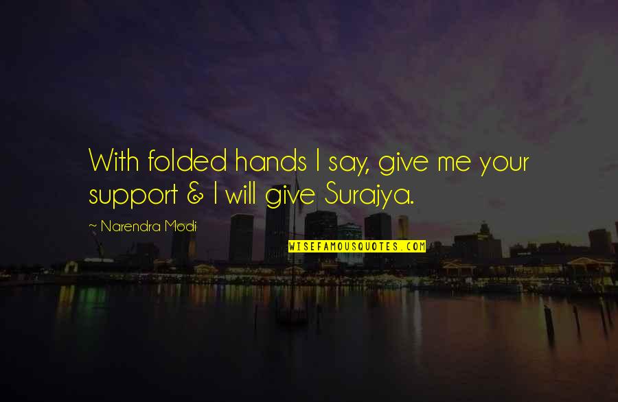 Esohna Quotes By Narendra Modi: With folded hands I say, give me your