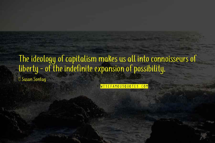 Esop Fables Quotes By Susan Sontag: The ideology of capitalism makes us all into