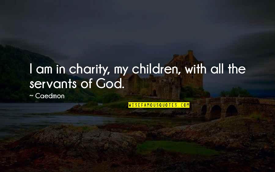 Esophageal Quotes By Caedmon: I am in charity, my children, with all