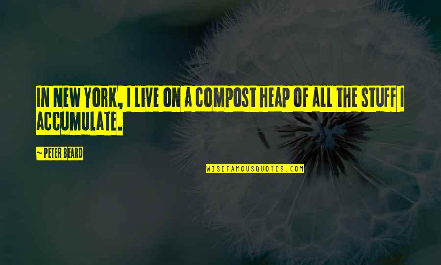 Esophageal Quotes By Peter Beard: In New York, I live on a compost