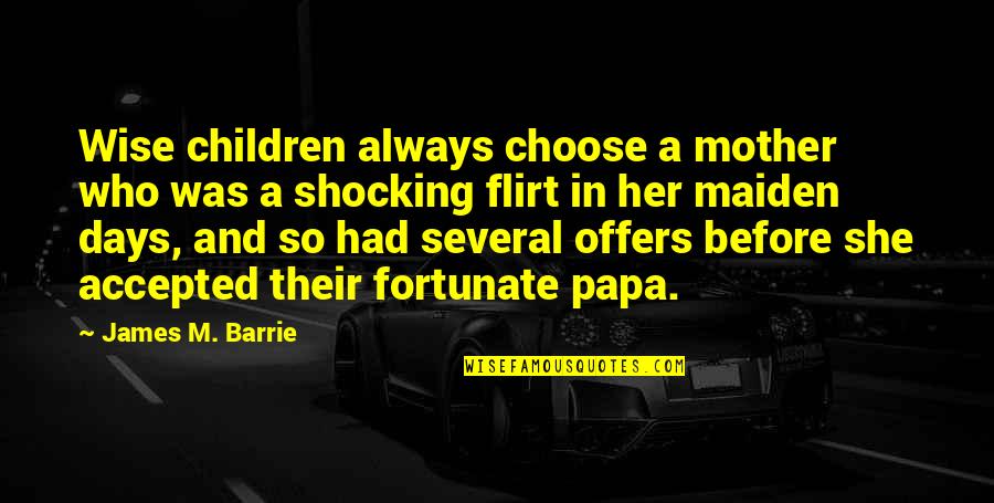 Esops Defined Quotes By James M. Barrie: Wise children always choose a mother who was