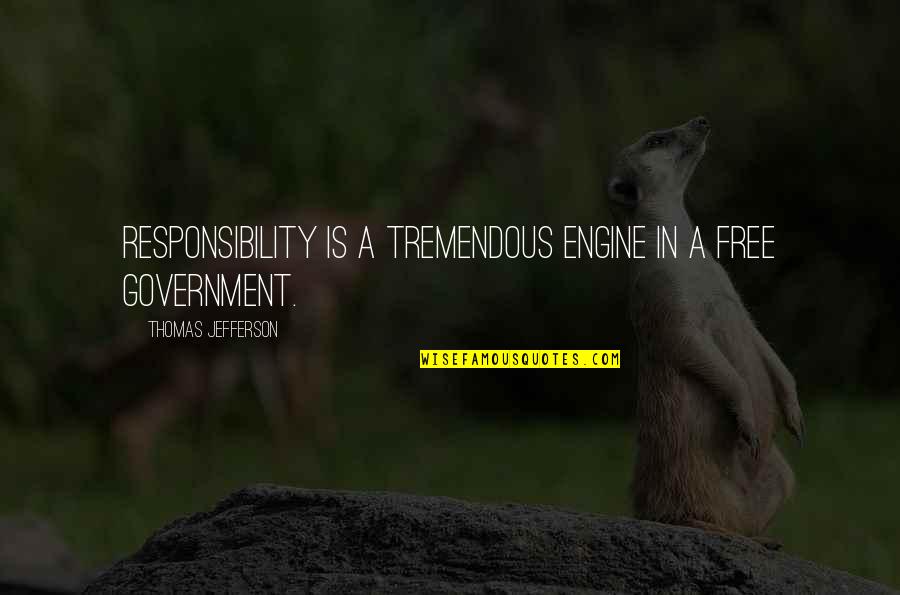 Esos Ojitos Quotes By Thomas Jefferson: Responsibility is a tremendous engine in a free