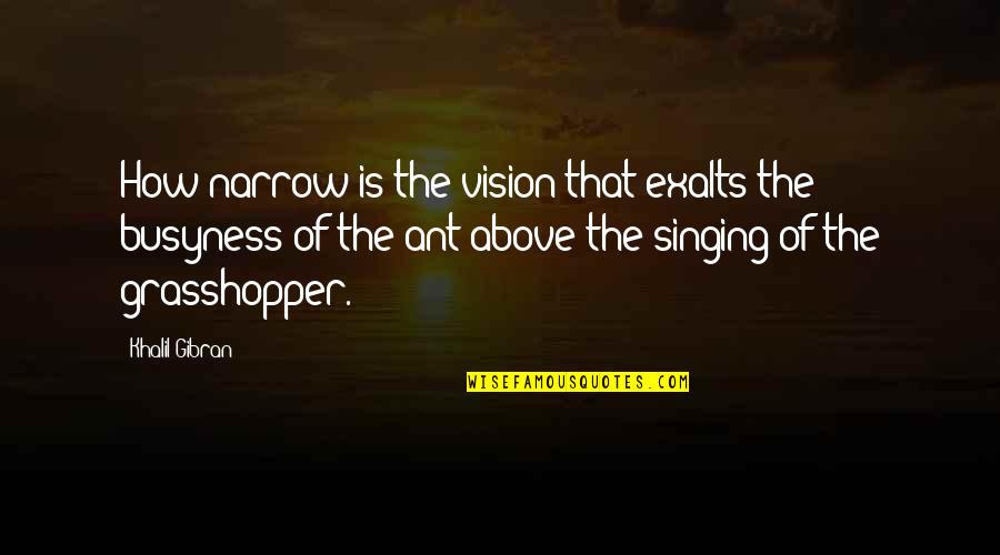Esos Ojos Quotes By Khalil Gibran: How narrow is the vision that exalts the Esos Ojos Quotes By Khalil Gibran: How narrow is the vision that exalts the