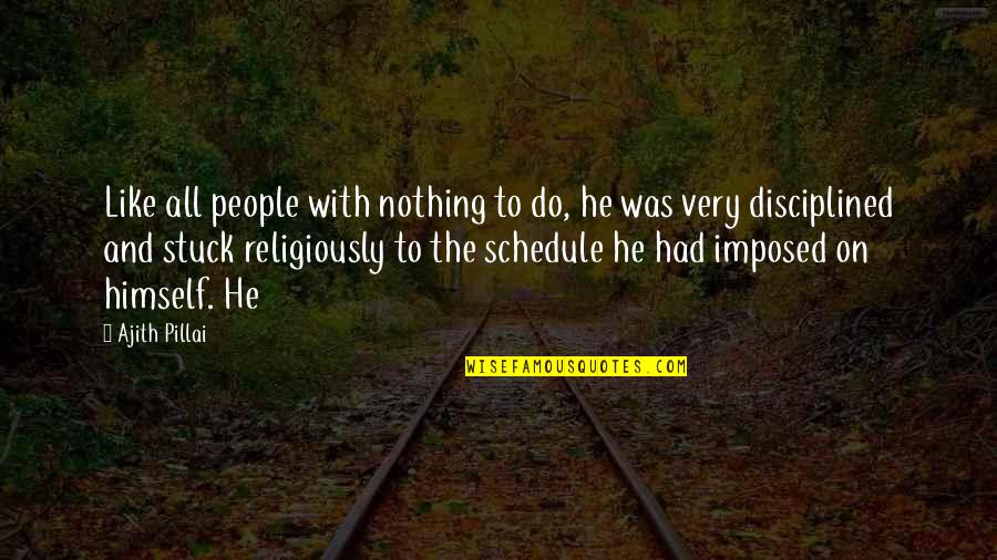 Esoteric Movie Quotes By Ajith Pillai: Like all people with nothing to do, he