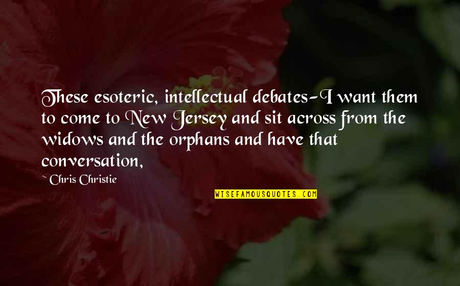Esoteric Quotes By Chris Christie: These esoteric, intellectual debates-I want them to come
