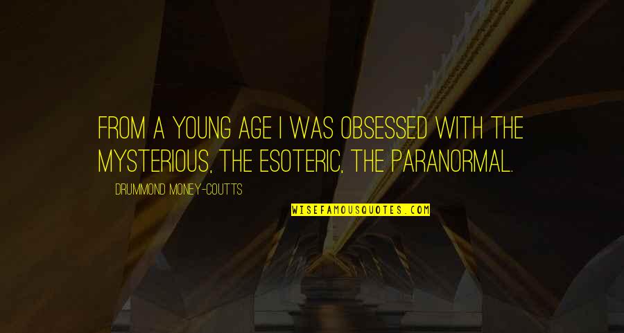 Esoteric Quotes By Drummond Money-Coutts: From a young age I was obsessed with