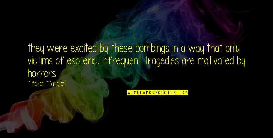 Esoteric Quotes By Karan Mahajan: they were excited by these bombings in a