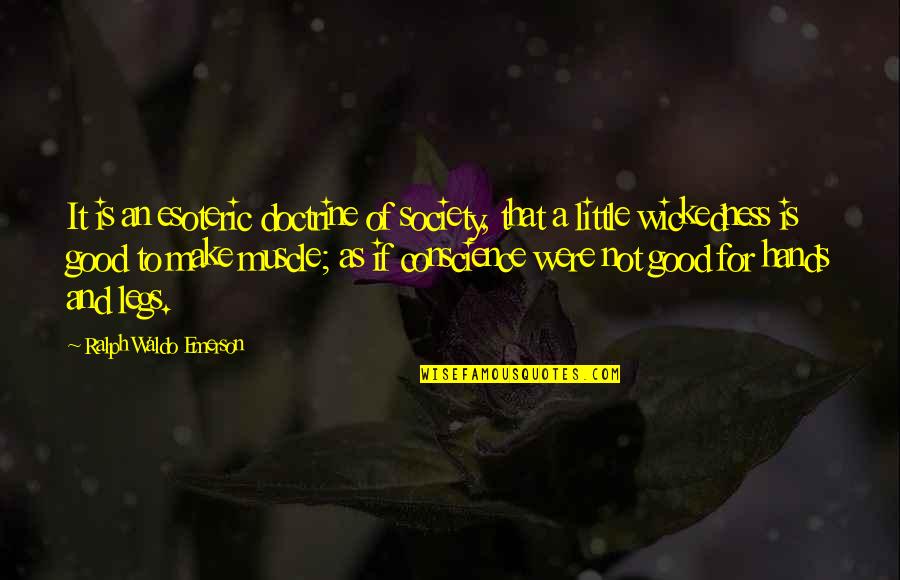 Esoteric Quotes By Ralph Waldo Emerson: It is an esoteric doctrine of society, that