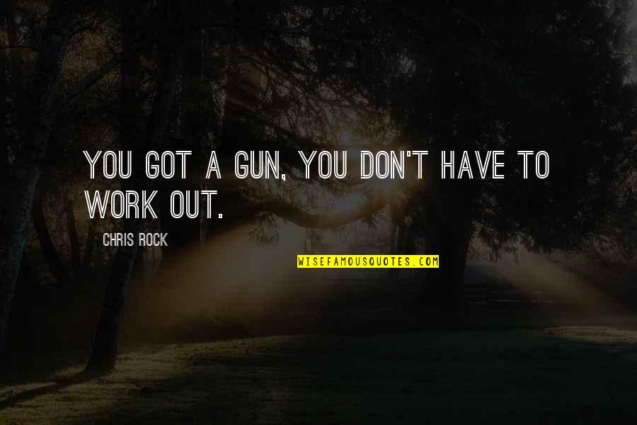 Esotropia In Adults Quotes By Chris Rock: You got a gun, you don't have to Esotropia In Adults Quotes By Chris Rock: You got a gun, you don't have to