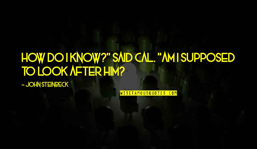 Esotropia In Adults Quotes By John Steinbeck: How do I know?" said Cal. "Am I Esotropia In Adults Quotes By John Steinbeck: How do I know?" said Cal. "Am I