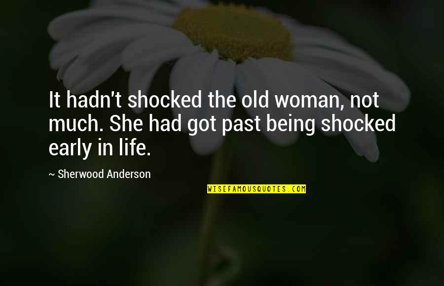 Esp Rance Quotes By Sherwood Anderson: It hadn't shocked the old woman, not much.