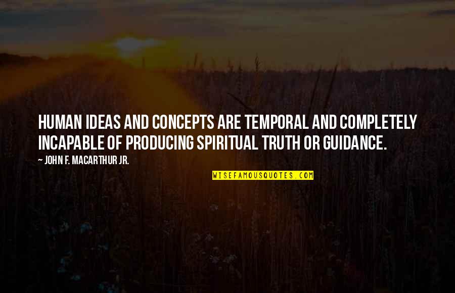 Espa Ola Primera Quotes By John F. MacArthur Jr.: Human ideas and concepts are temporal and completely