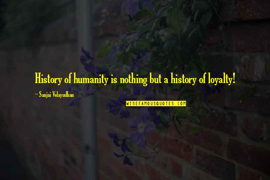 Espa Ola Primera Quotes By Sanjai Velayudhan: History of humanity is nothing but a history