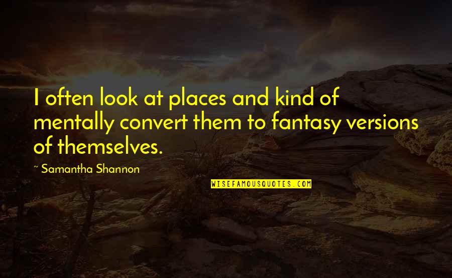 Espaa Quotes By Samantha Shannon: I often look at places and kind of