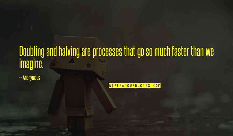 Espace Quotes By Anonymous: Doubling and halving are processes that go so