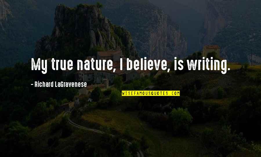 Espace Quotes By Richard LaGravenese: My true nature, I believe, is writing.