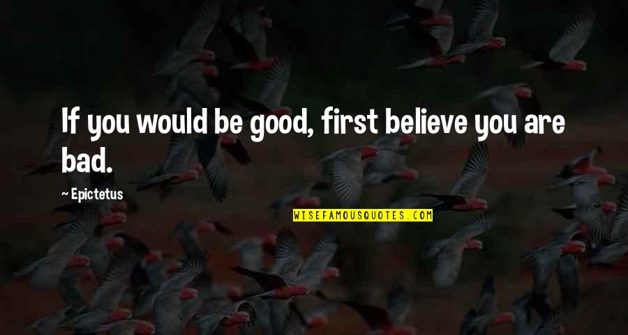 Espaces Quotes By Epictetus: If you would be good, first believe you