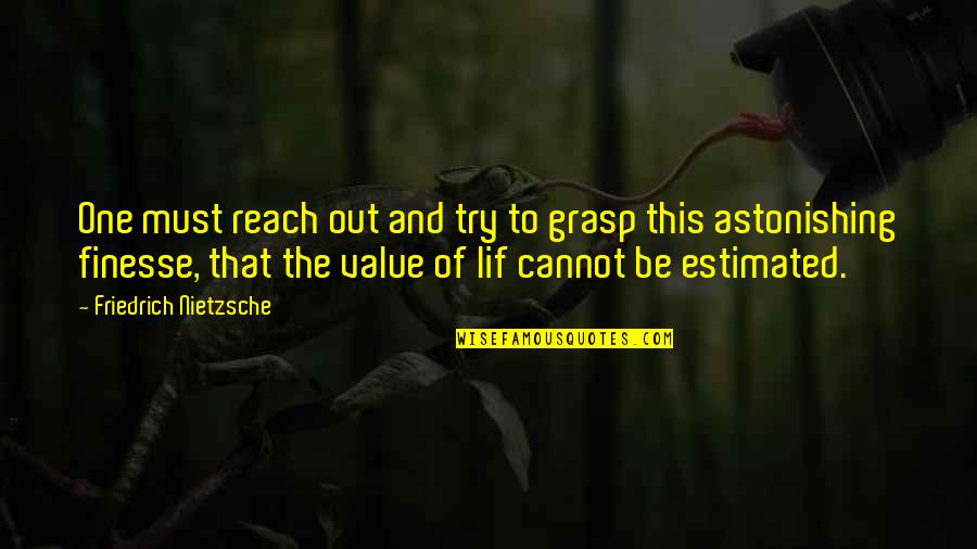 Espaciales Para Quotes By Friedrich Nietzsche: One must reach out and try to grasp