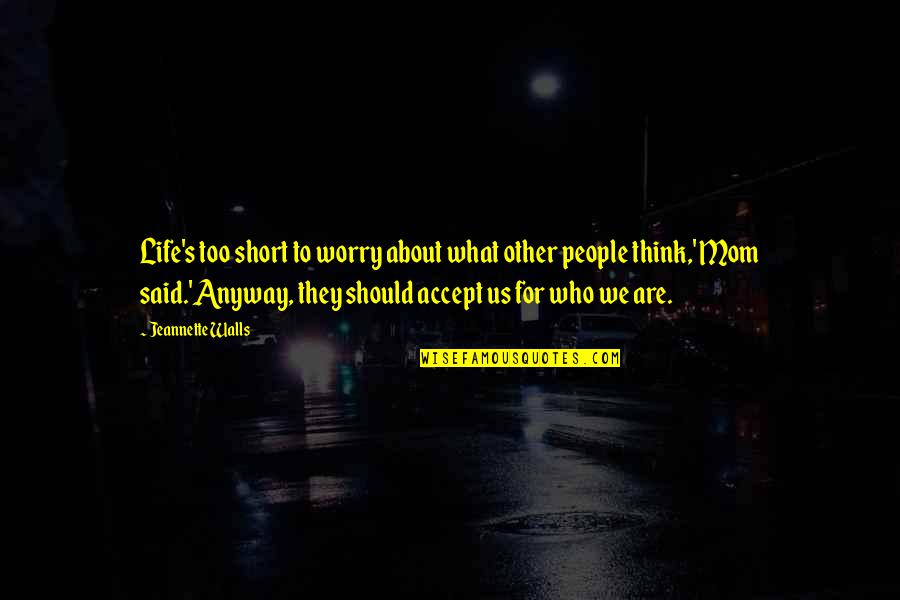 Espacios Publicos Quotes By Jeannette Walls: Life's too short to worry about what other