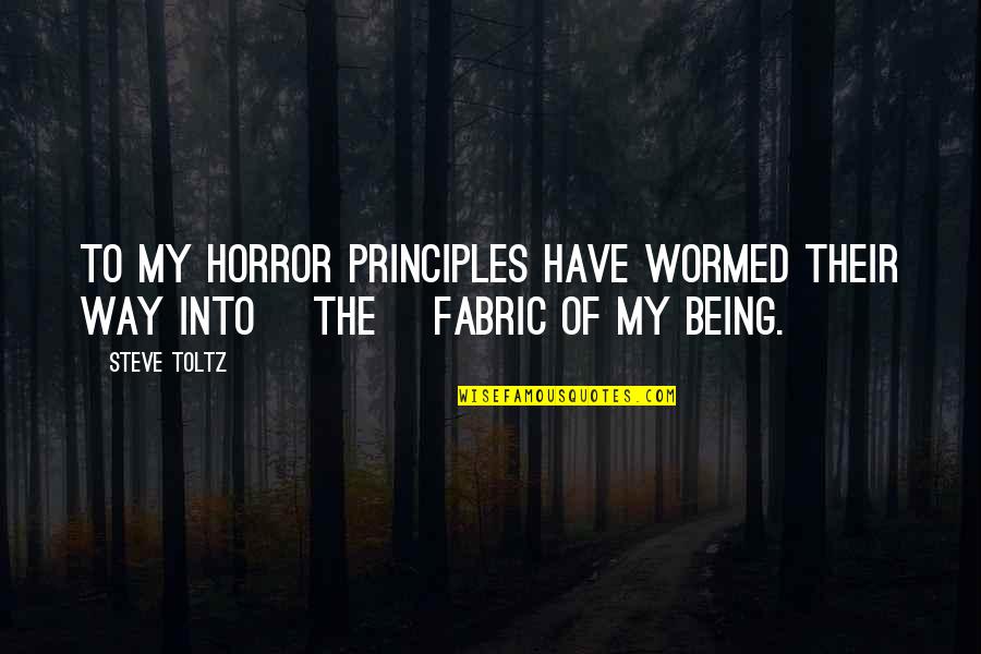 Espacios Publicos Quotes By Steve Toltz: To my horror principles have wormed their way