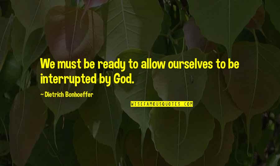 Espaciosa In English Quotes By Dietrich Bonhoeffer: We must be ready to allow ourselves to