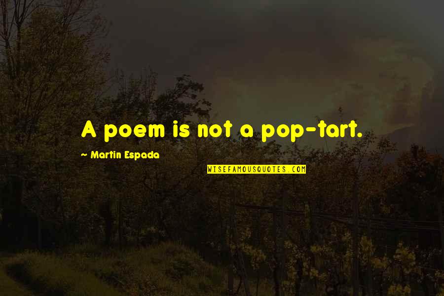 Espada Quotes By Martin Espada: A poem is not a pop-tart. Espada Quotes By Martin Espada: A poem is not a pop-tart.