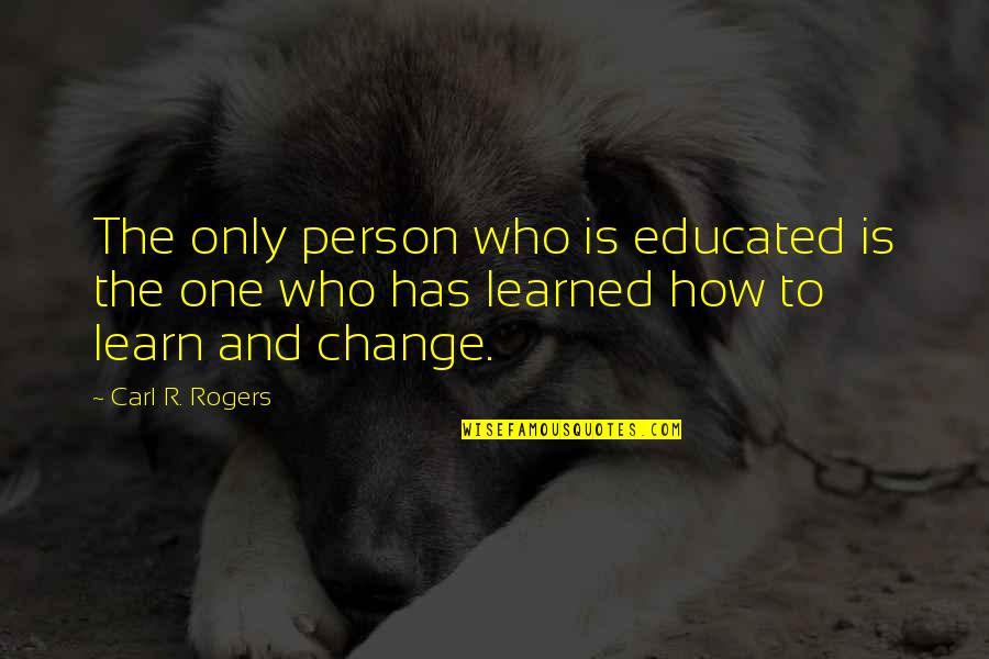 Espadas Bleach Quotes By Carl R. Rogers: The only person who is educated is the Espadas Bleach Quotes By Carl R. Rogers: The only person who is educated is the