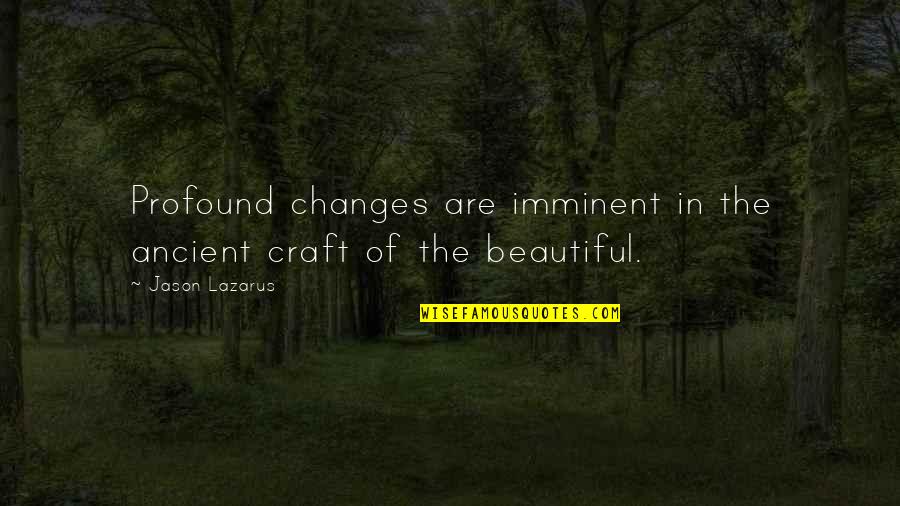Espadinha Do Principe Quotes By Jason Lazarus: Profound changes are imminent in the ancient craft