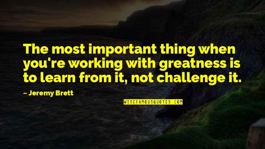 Espadinhas Quotes By Jeremy Brett: The most important thing when you're working with