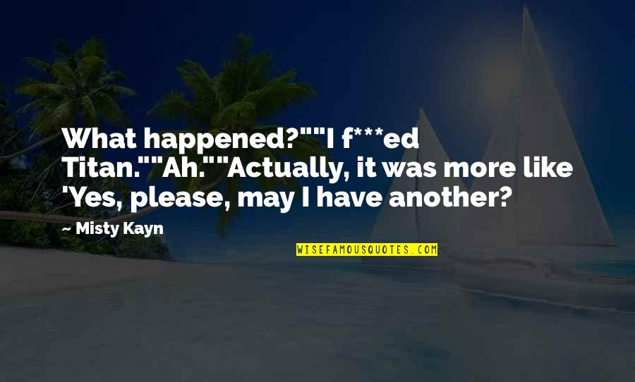 Espadrilles Quotes By Misty Kayn: What happened?""I f***ed Titan.""Ah.""Actually, it was more like