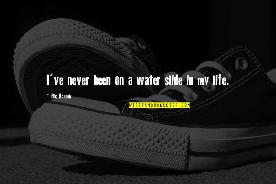 Espadrilles Sneakers Quotes By Ric Ocasek: I've never been on a water slide in Espadrilles Sneakers Quotes By Ric Ocasek: I've never been on a water slide in
