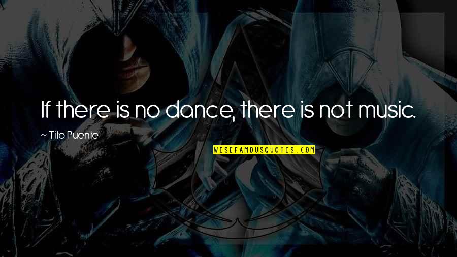 Espagne Drapeau Quotes By Tito Puente: If there is no dance, there is not Espagne Drapeau Quotes By Tito Puente: If there is no dance, there is not