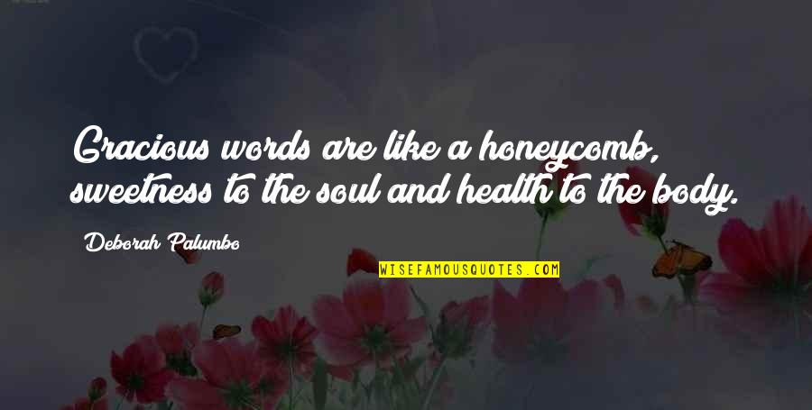 Espagnol Facile Quotes By Deborah Palumbo: Gracious words are like a honeycomb, sweetness to Espagnol Facile Quotes By Deborah Palumbo: Gracious words are like a honeycomb, sweetness to