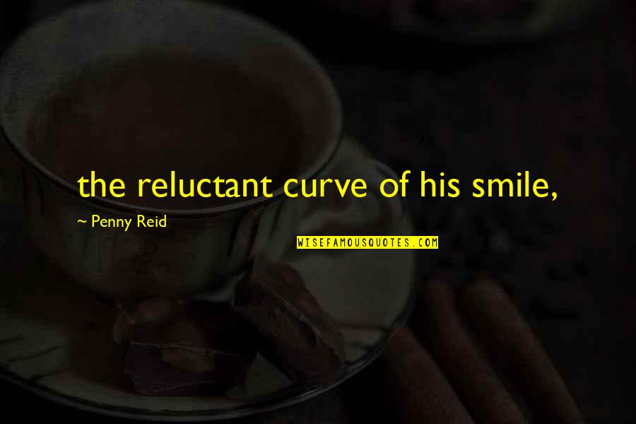 Espagnole Derivative Sauces Quotes By Penny Reid: the reluctant curve of his smile,