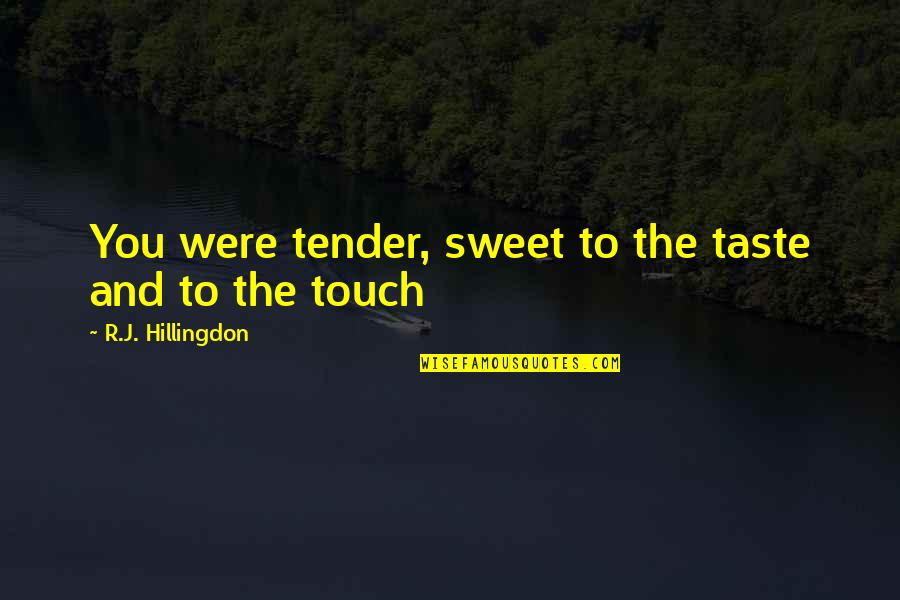 Espaider Quotes By R.J. Hillingdon: You were tender, sweet to the taste and Espaider Quotes By R.J. Hillingdon: You were tender, sweet to the taste and